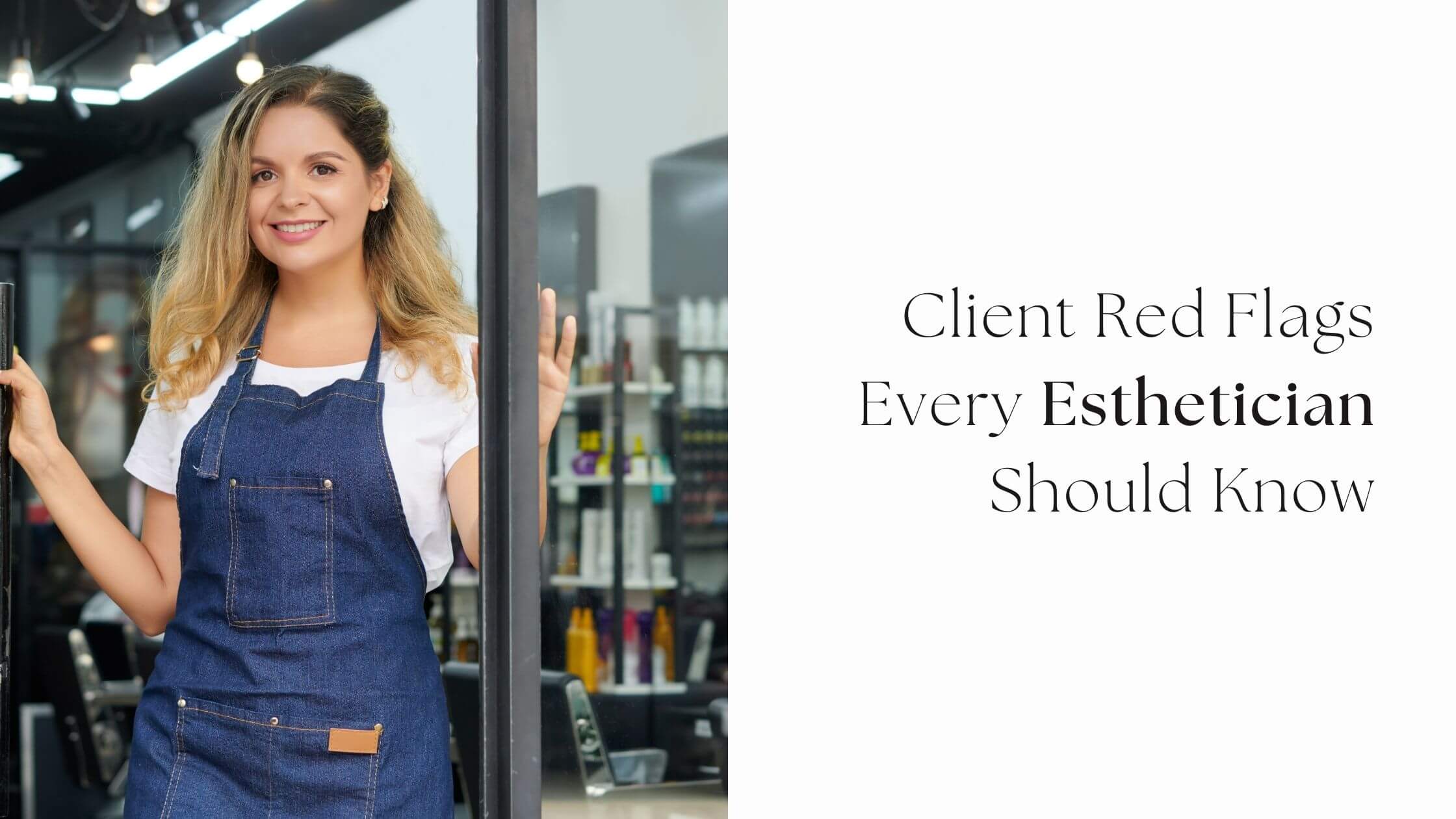 Client Red Flags Every Esthetician Should Know